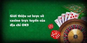 Giới thiệu một số nét chính về OK9 Casino