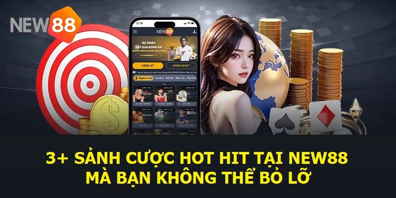 3+ sảnh cược hot hit tại New88 mà bạn không thể bỏ lỡ